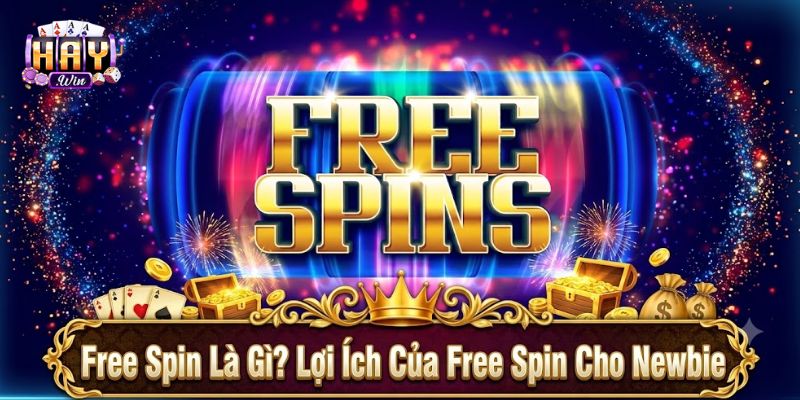 Free Spin Là Gì? Lợi Ích Của Free Spin Cho Newbie