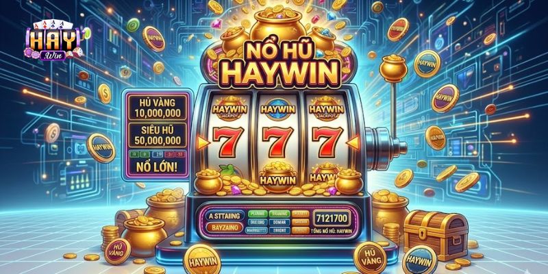 Săn Kho Jackpot Khủng Siêu Dễ Dàng Với Haywin Nổ Hũ