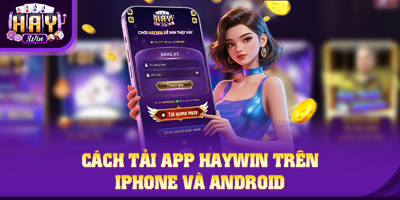 Quy trình tải app HAYWIN đơn giản với vài thao tác